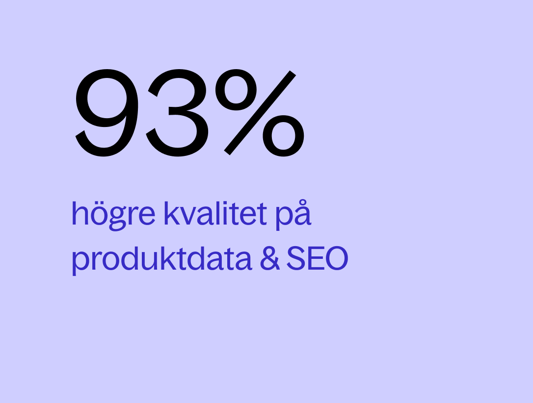 93% högre kvalitet på produktdata & SEO